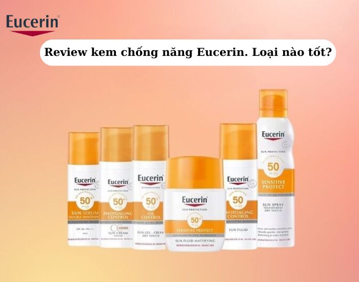 Review top 5 kem chống nắng Eucerin: Loại nào tốt?
